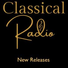 Classical Radio – New Releases