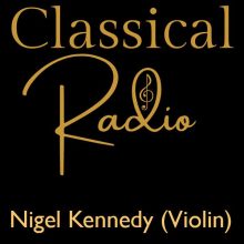 Classical Radio – Nigel Kennedy (Violin)