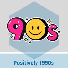 Positively 1990’s