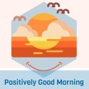 Positively Good Morning